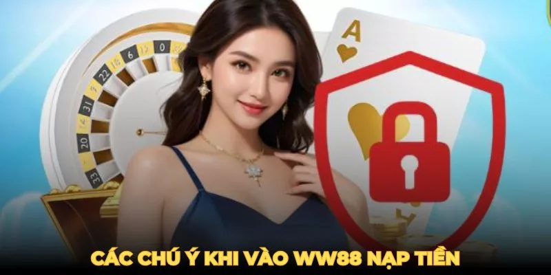 Lưu ý khi nạp tiền vào ww88